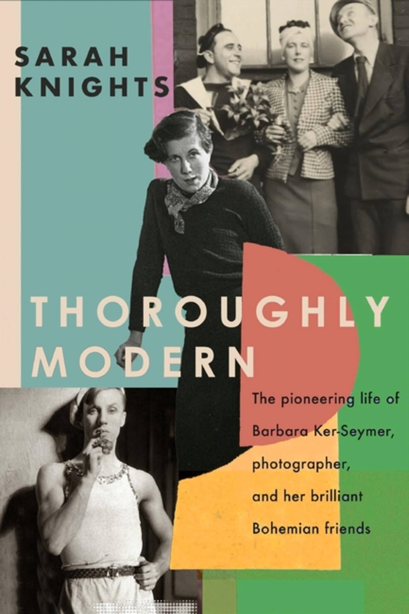 Thoroughly Modern: The pioneering life of Barbara Ker-Seymer, photographer, and her brilliant Bohemi/Product Detail/Historical Biographies