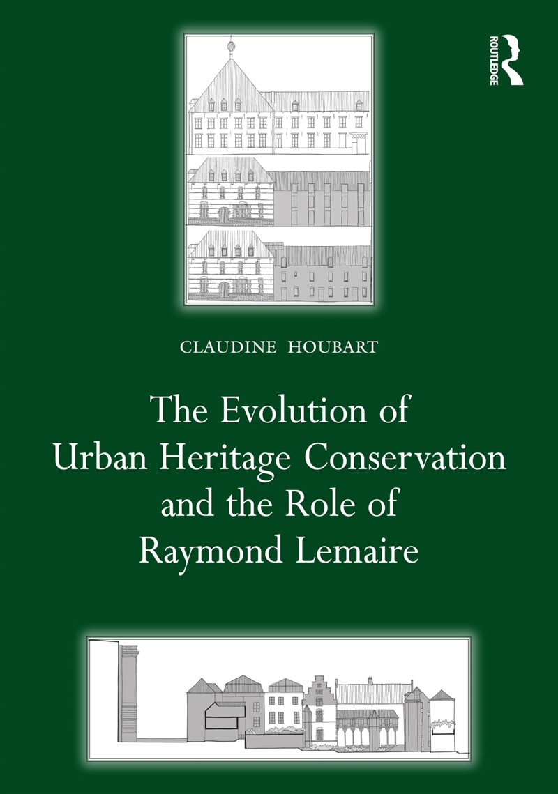 The Evolution of Urban Heritage Conservation and the Role of Raymond Lemaire (Planning, History and/Product Detail/House & Home