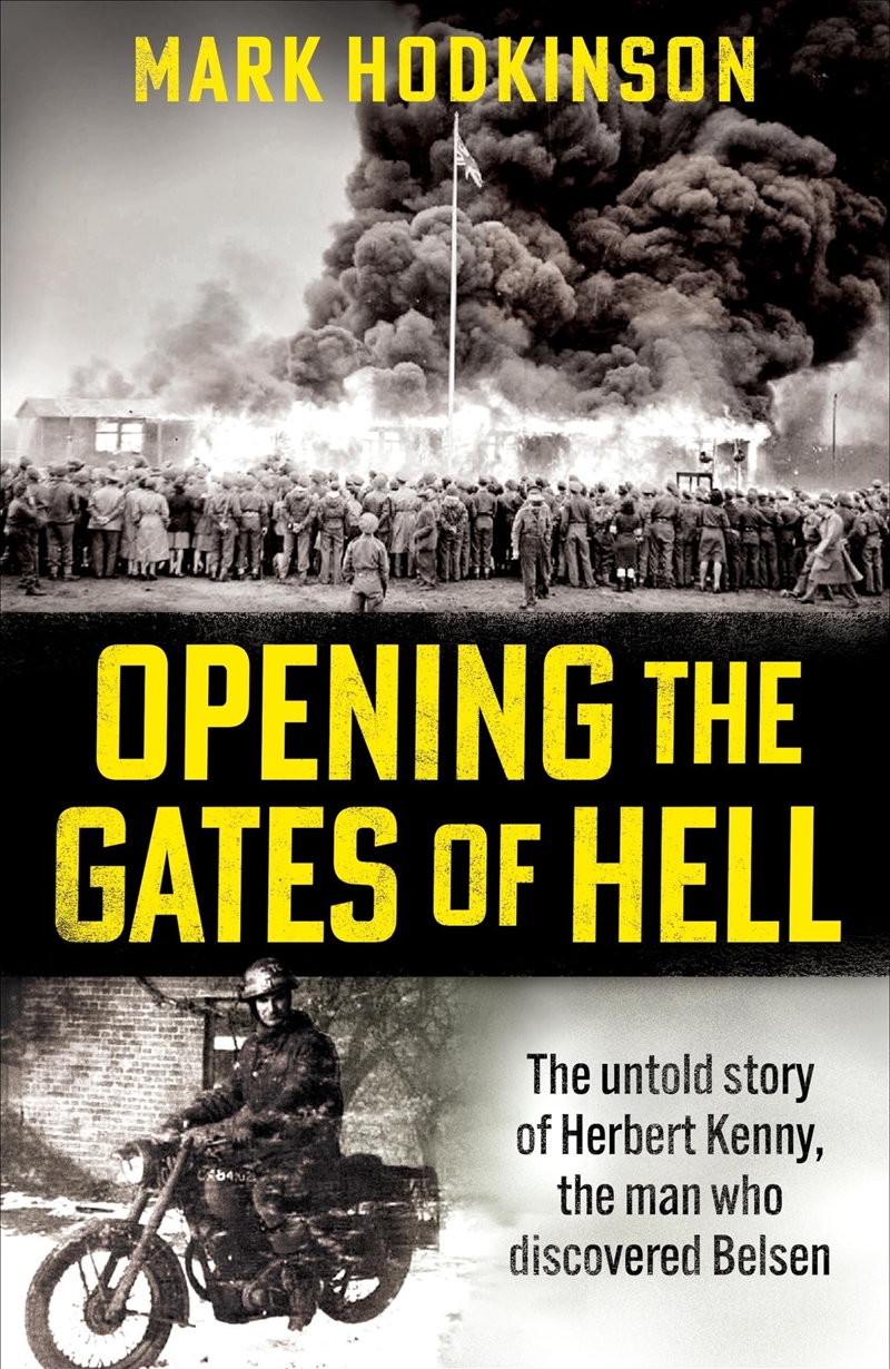 Opening The Gates of Hell: The untold story of Herbert Kenny, the man who discovered Bergen-Belsen/Product Detail/History