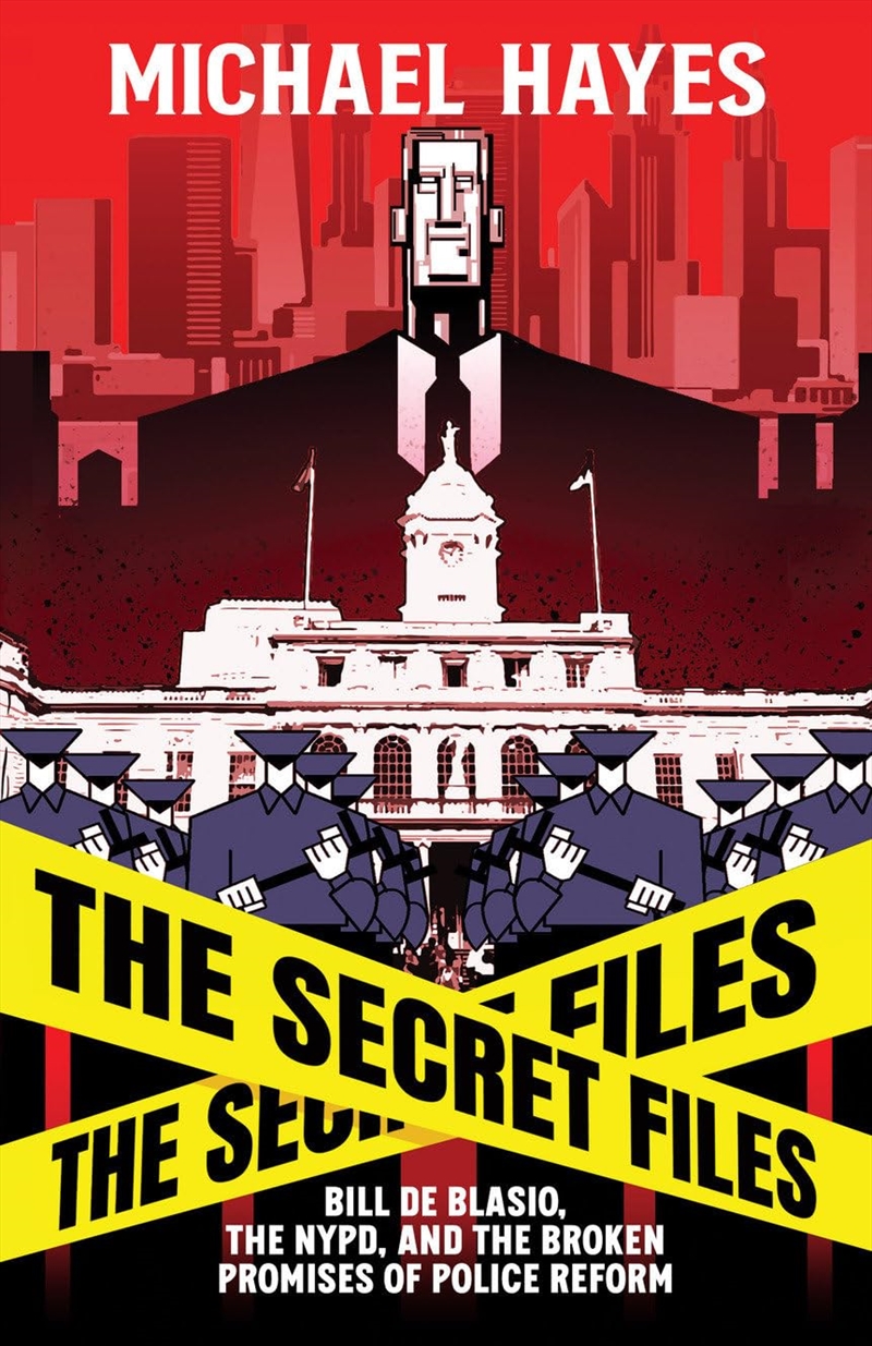 The Secret Files: Bill Deblasio, The NYPD, and the Broken Promises of Police Reform: Bill Deblasio,/Product Detail/Reading