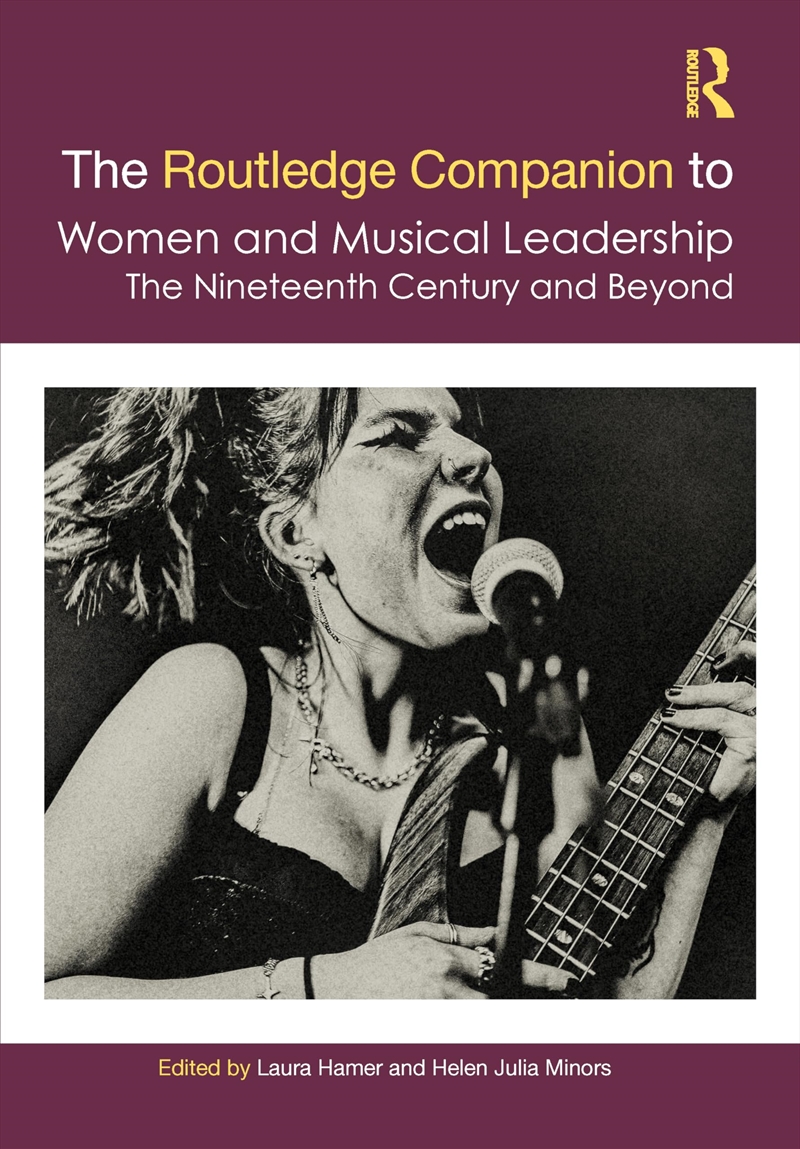 The Routledge Companion to Women and Musical Leadership: The Nineteenth Century and Beyond (Routledg/Product Detail/Arts & Entertainment