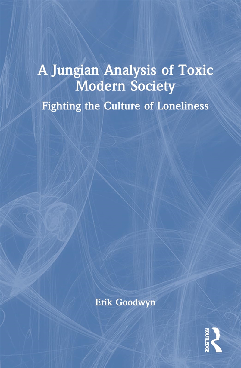 A Jungian Analysis of Toxic Modern Society: Fighting the Culture of Loneliness/Product Detail/Society & Culture