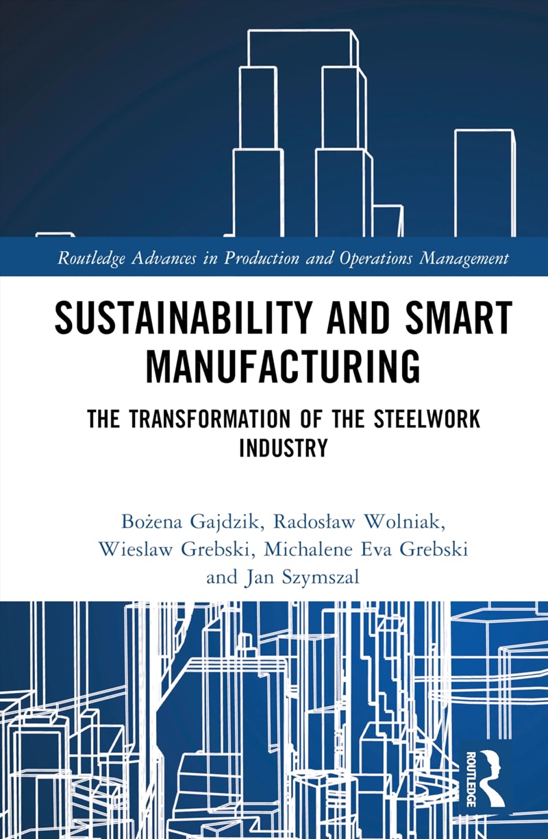 Sustainability and Smart Manufacturing: The Transformation of the Steelwork Industry (Routledge Adva/Product Detail/Reading