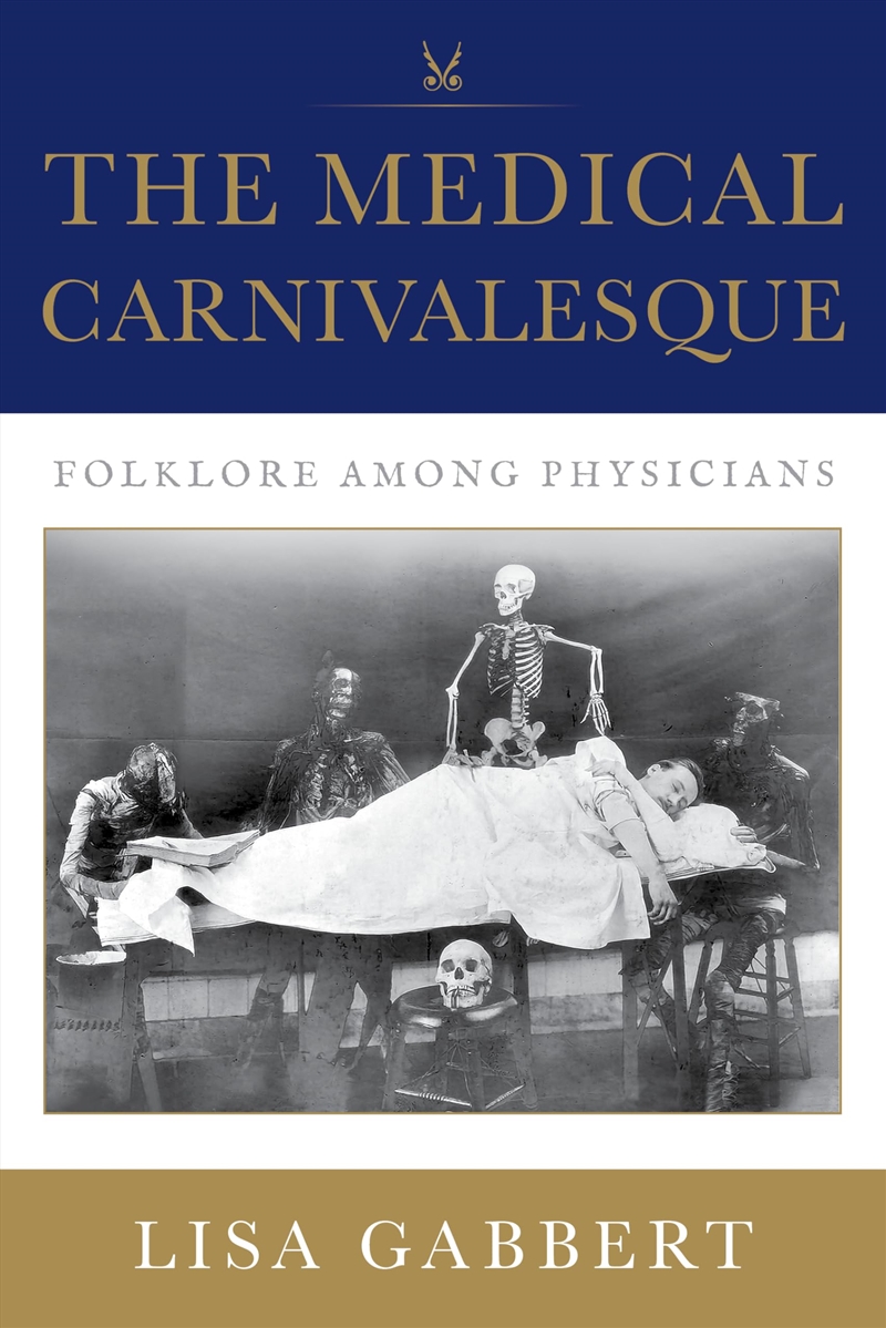 The Medical Carnivalesque: Folklore among Physicians/Product Detail/Society & Culture