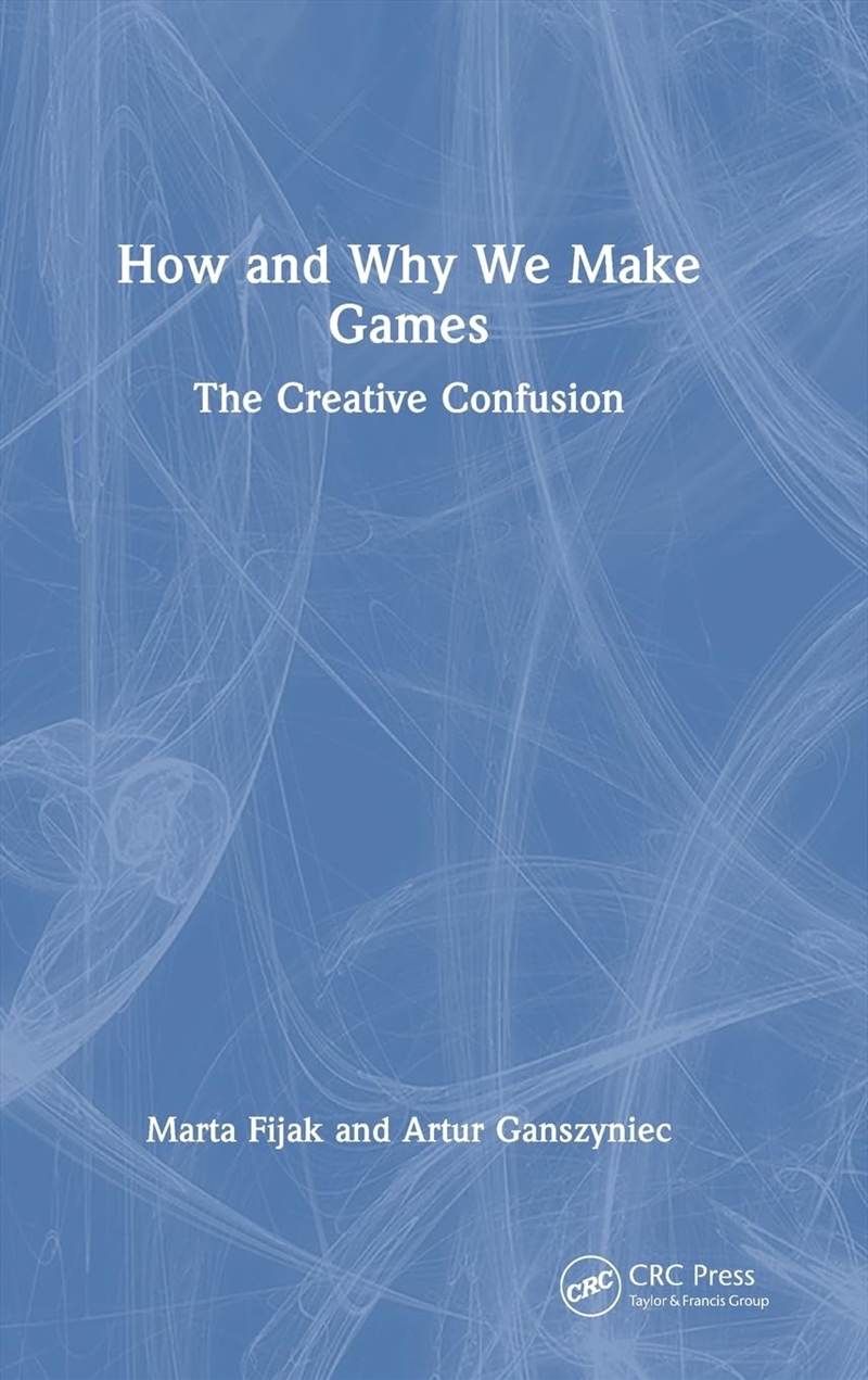 How and Why We Make Games: The Creative Confusion/Product Detail/Arts & Entertainment