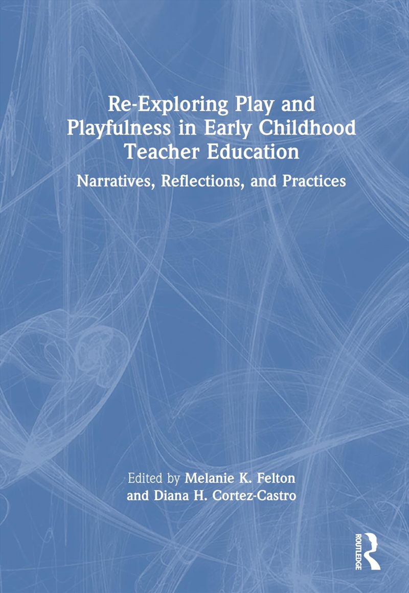 Re-Exploring Play and Playfulness in Early Childhood Teacher Education: Narratives, Reflections, and/Product Detail/Reading