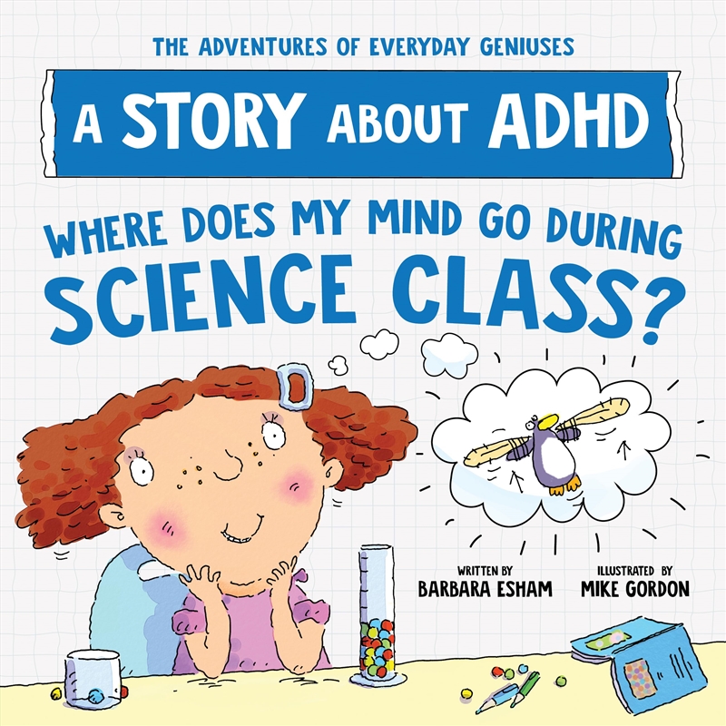 Where Does My Mind Go During Science Class?: A Story about ADHD (The Adventures of Everyday Geniuses/Product Detail/Science