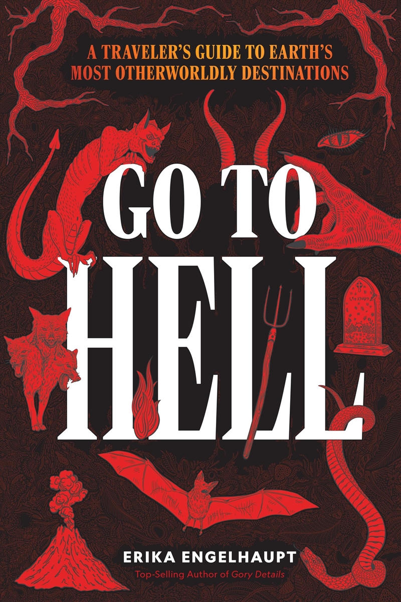 Go to Hell: A Traveler's Guide to Earth's Most Otherworldly Destinations/Product Detail/Travel Writing