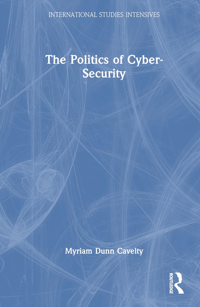 The Politics of Cyber-Security (International Studies Intensives)/Product Detail/Politics & Government