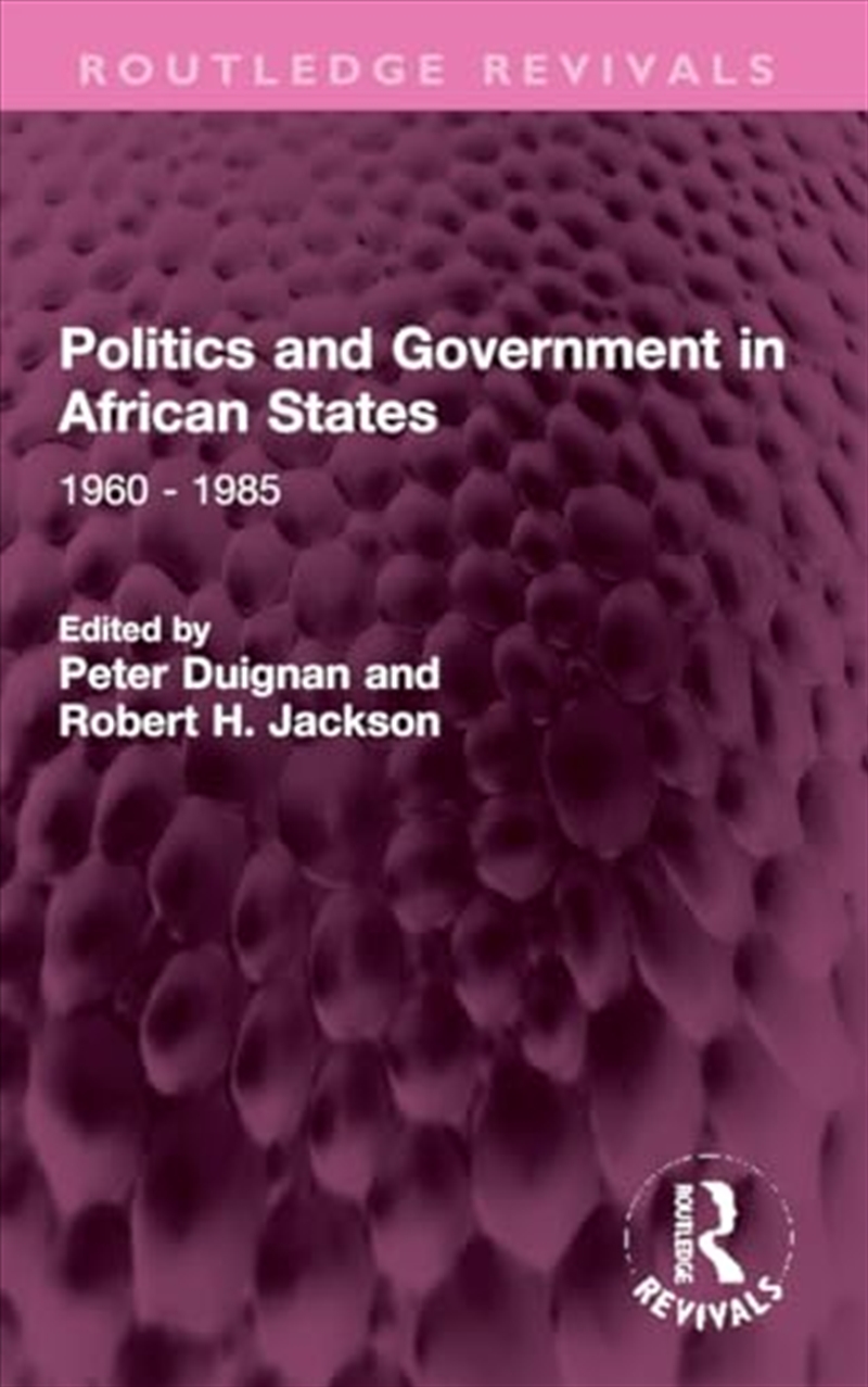 Politics and Government in African States: 1960 - 1985 (Routledge Revivals)/Product Detail/Society & Culture