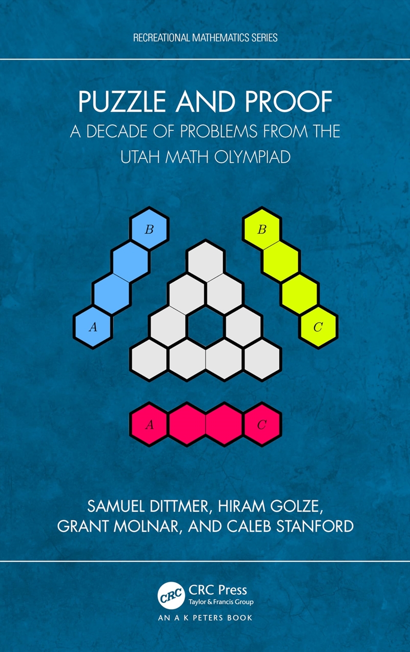 Puzzle and Proof: A Decade of Problems from the Utah Math Olympiad (AK Peters/CRC Recreational Mathe/Product Detail/Maths