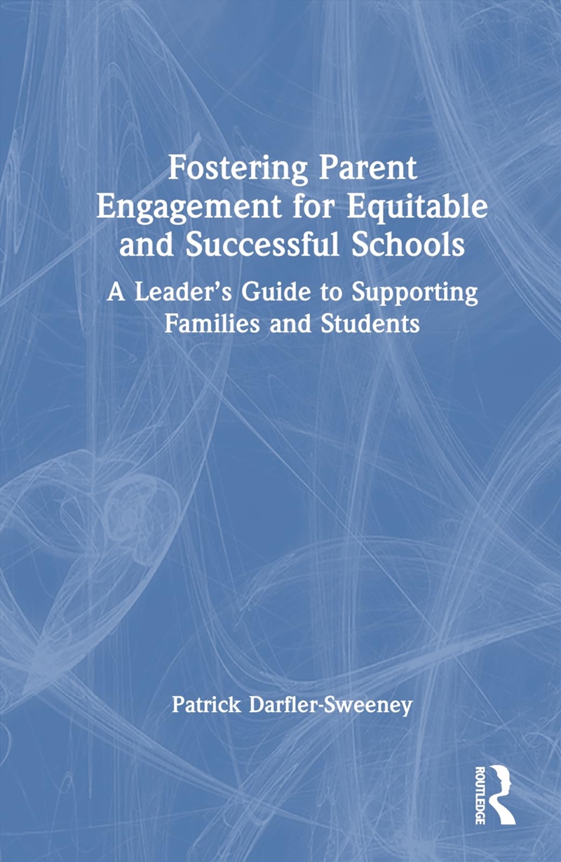 Fostering Parent Engagement for Equitable and Successful Schools: A Leader’s Guide to Supporting Fam/Product Detail/Politics & Government