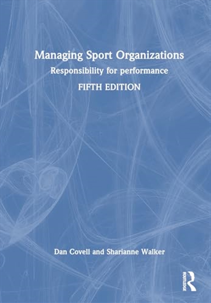 Managing Sport Organizations: Responsibility for performance/Product Detail/Business Leadership & Management