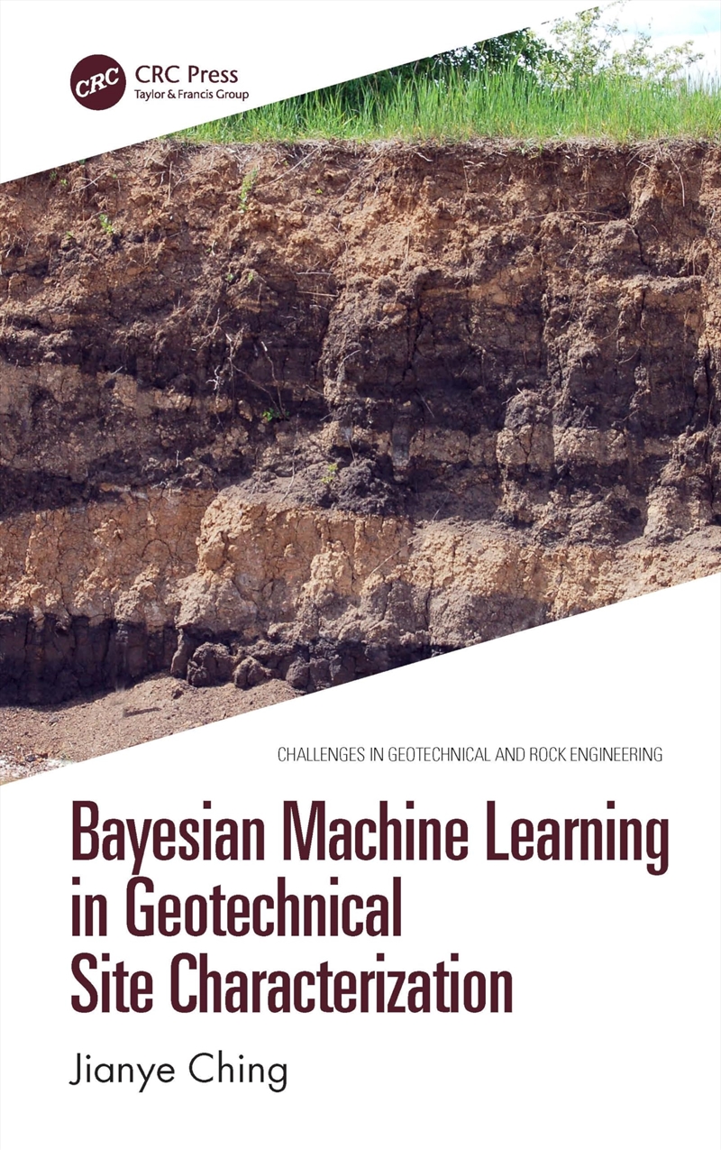 Bayesian Machine Learning in Geotechnical Site Characterization (Challenges in Geotechnical and Rock/Product Detail/Reading