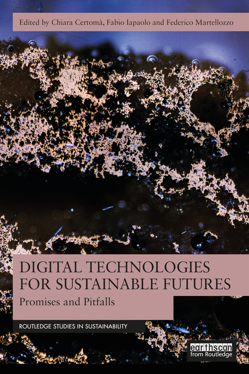 Digital Technologies for Sustainable Futures: Promises and Pitfalls (Routledge Studies in Sustainabi/Product Detail/Society & Culture