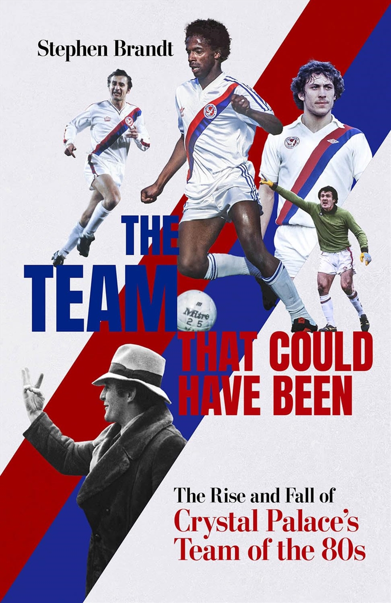 The Team that Could Have Been: The Rise and Fall of Crystal Palace's Team of the 80s/Product Detail/Sport & Recreation