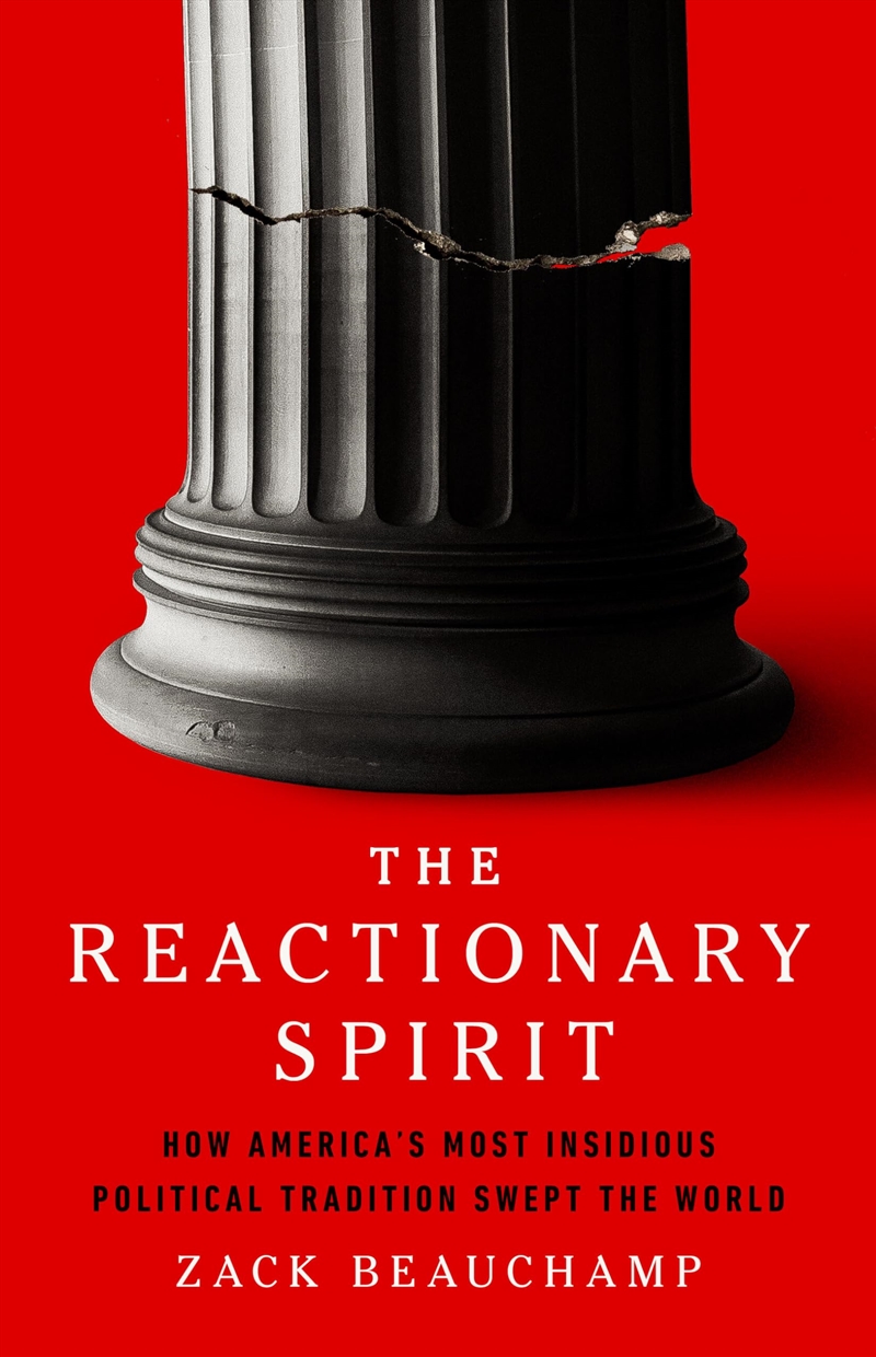 The Reactionary Spirit: How America's Most Insidious Political Tradition Swept the World/Product Detail/Politics & Government