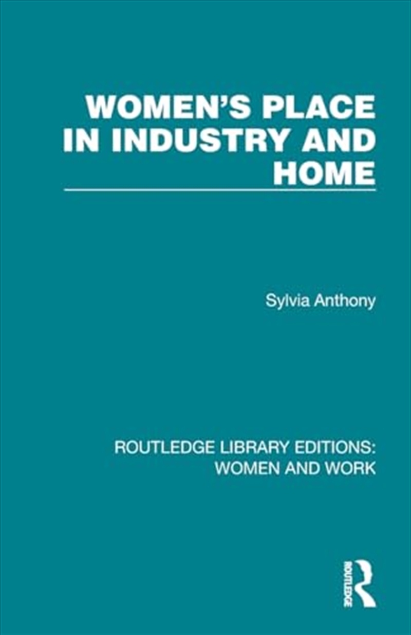 Women's Place in Industry and Home (Routledge Library Editions: Women and Work)/Product Detail/Society & Culture