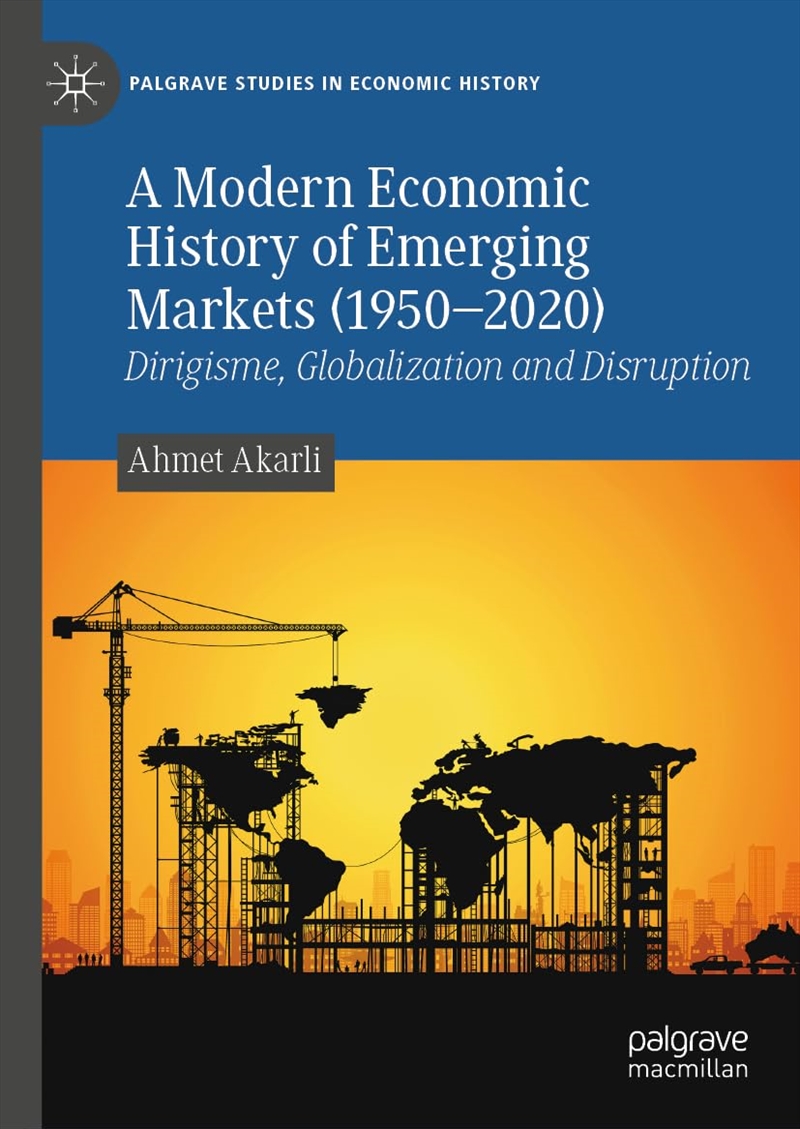 A Modern Economic History of Emerging Markets (1950 – 2020): Dirigisme, Globalization and Disruption/Product Detail/History