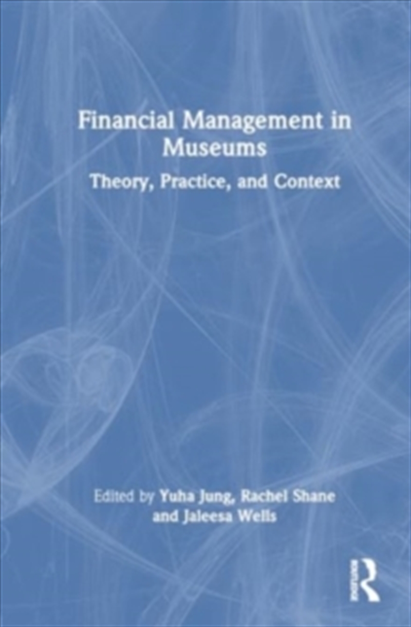 Financial Management in Museums : Theory, Practice, and Context/Product Detail/Accounting, Business & Legal