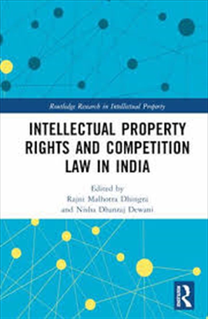 Intellectual Property Rights and Competition Law in India (Routledge Research in Intellectual Proper/Product Detail/Reading