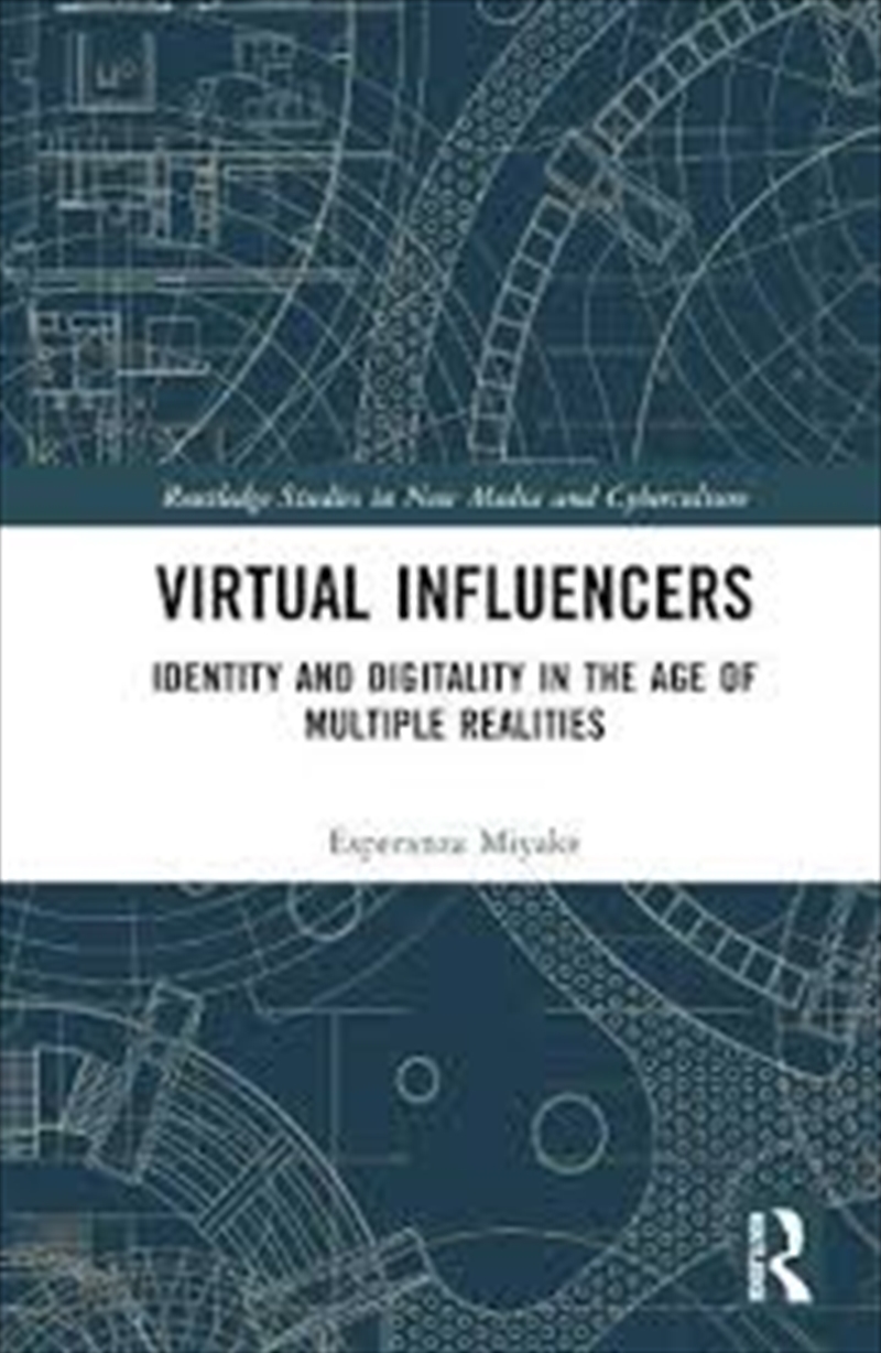 Virtual Influencers: Identity and Digitality in the Age of Multiple Realities (Routledge Studies in/Product Detail/Society & Culture