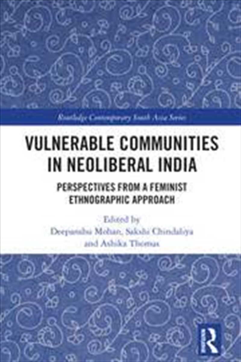 Vulnerable Communities in Neoliberal India: Perspectives from a Feminist Ethnographic Approach (Rout/Product Detail/Society & Culture