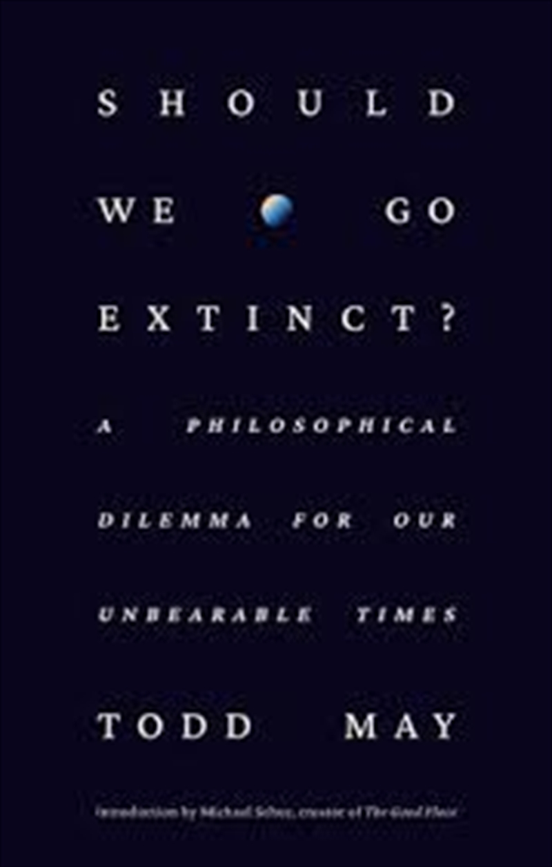 Should We Go Extinct?: A Philosophical Dilemma for Our Unbearable Times/Product Detail/Society & Culture