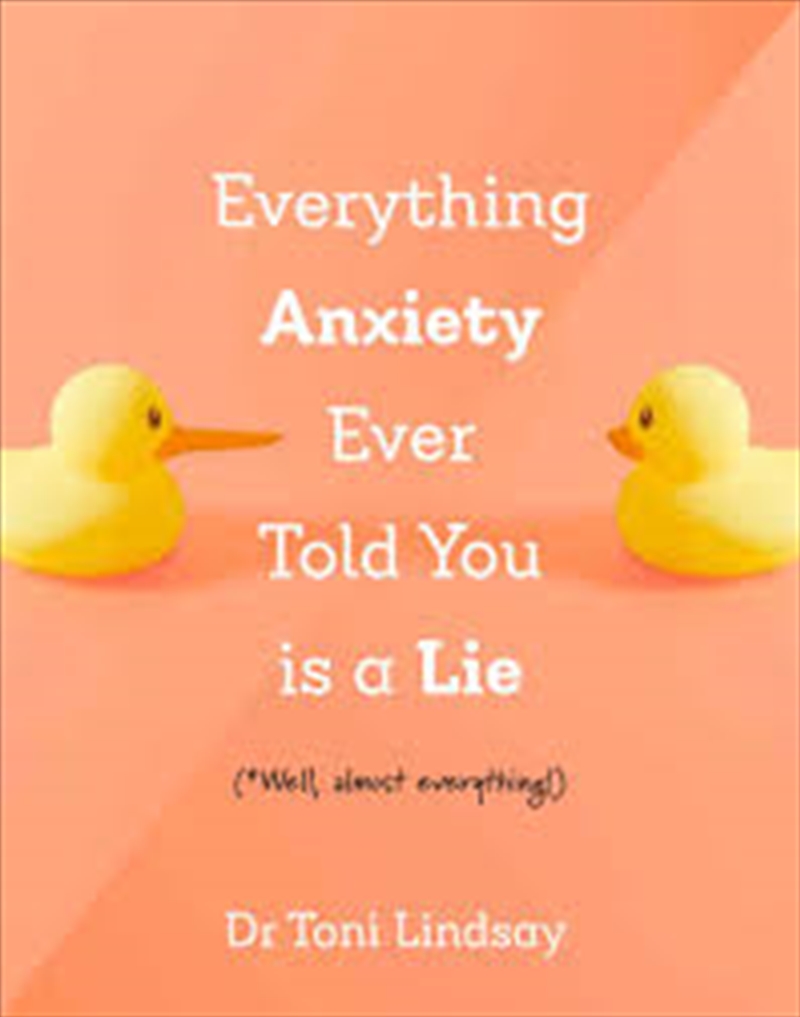 Everything Anxiety Ever Told You Is a Lie: *Well, almost everything!/Product Detail/Self Help & Personal Development