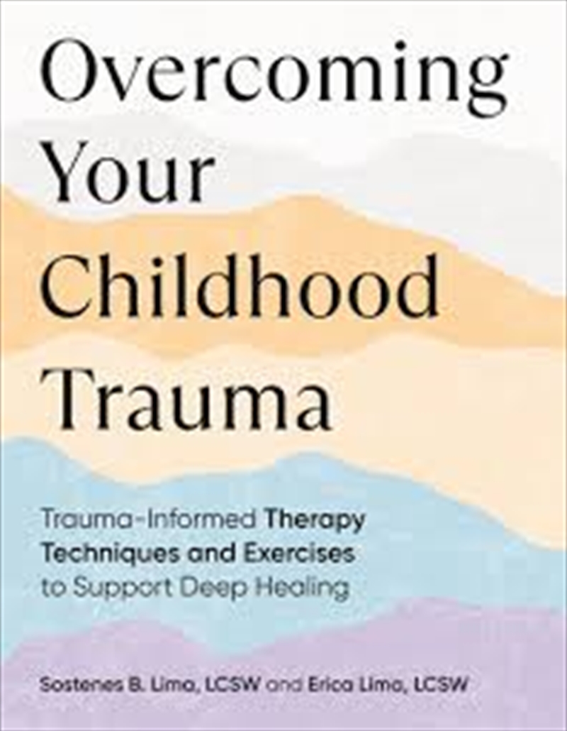 Overcoming Your Childhood Trauma: Trauma-Informed Therapy Techniques and Exercises to Support Deep H/Product Detail/Self Help & Personal Development