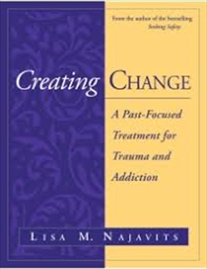 Creating Change: A Past-Focused Treatment for Trauma and Addiction/Product Detail/Psychology