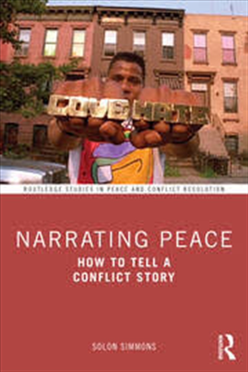 Narrating Peace: How to Tell a Conflict Story (Routledge Studies in Peace and Conflict Resolution)/Product Detail/Politics & Government