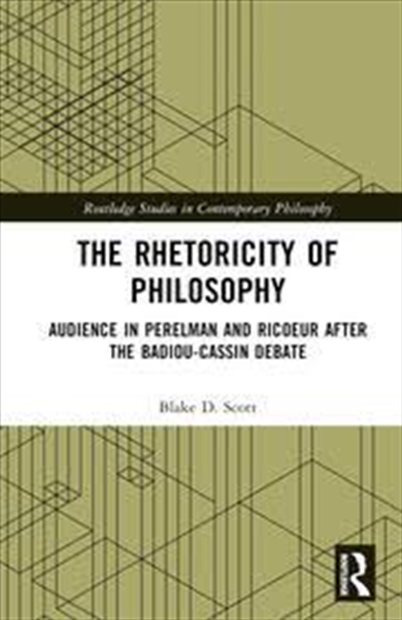 The Rhetoricity of Philosophy: Audience in Perelman and Ricoeur after the Badiou-Cassin Debate (Rout/Product Detail/Language & Linguistics