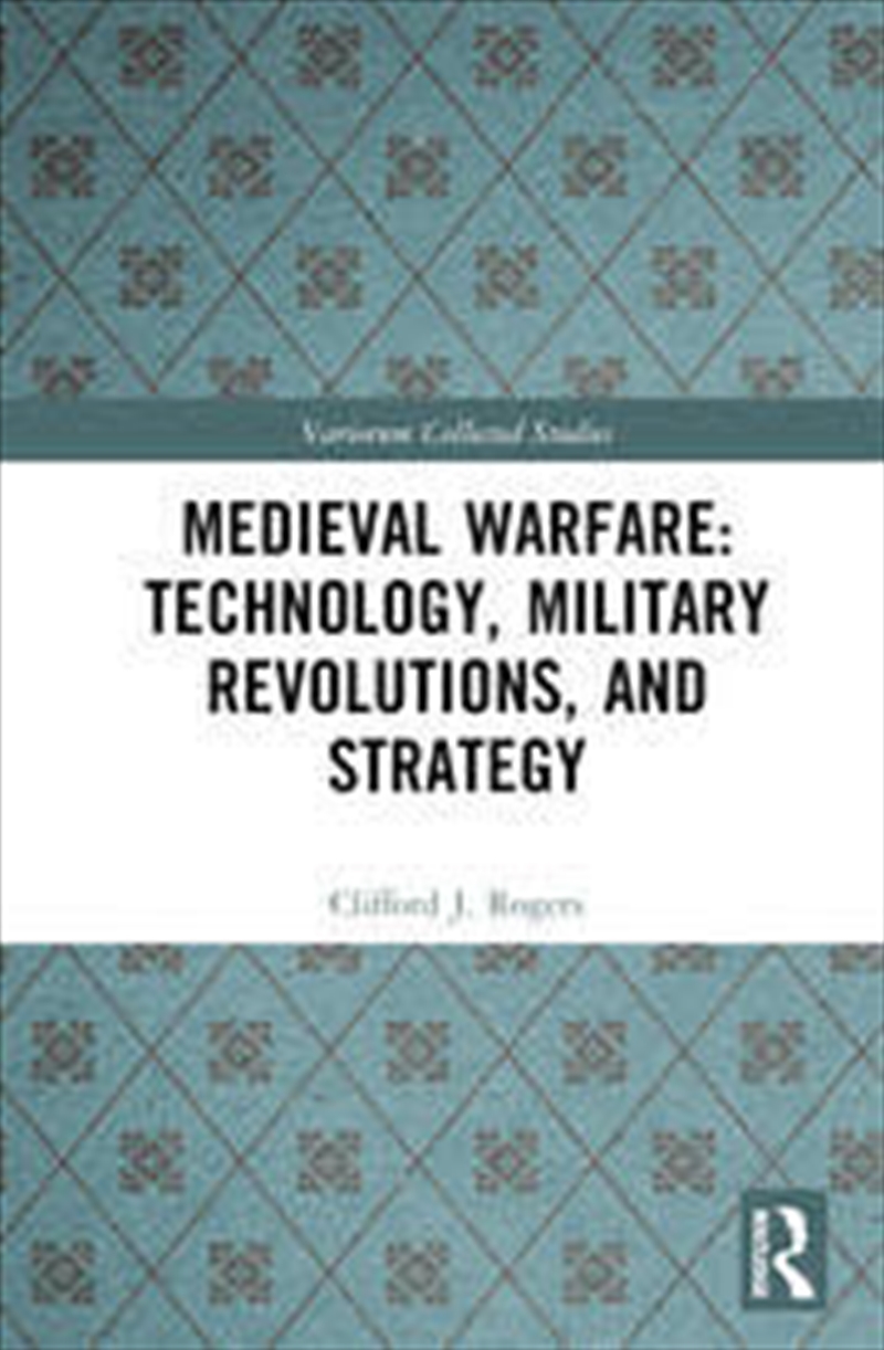 Medieval Warfare: Technology, Military Revolutions, and Strategy (Variorum Collected Studies)/Product Detail/History