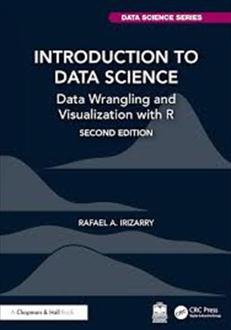 Introduction to Data Science: Data Wrangling and Visualization with R (Chapman & Hall/CRC Data Scien/Product Detail/Maths