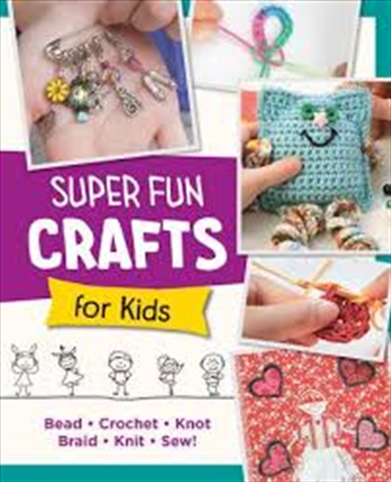 Super Fun Crafts for Kids: Bead, Crochet, Knot, Braid, Sew!/Product Detail/Childrens