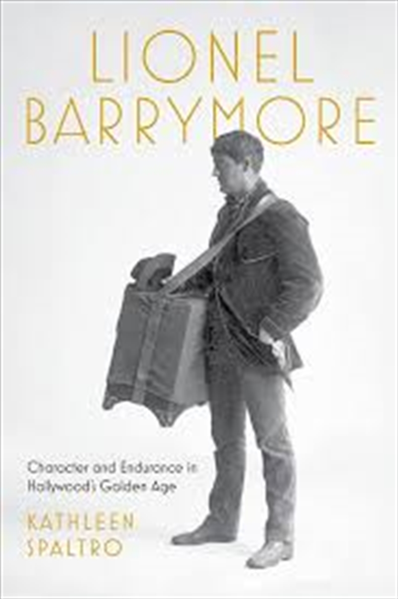 Lionel Barrymore: Character and Endurance in Hollywood's Golden Age (Screen Classics)/Product Detail/Arts & Entertainment Biographies