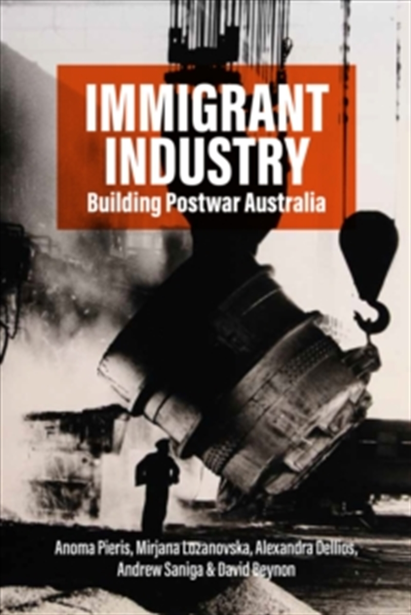 Immigrant Industry : Building Postwar Australia/Product Detail/Politics & Government