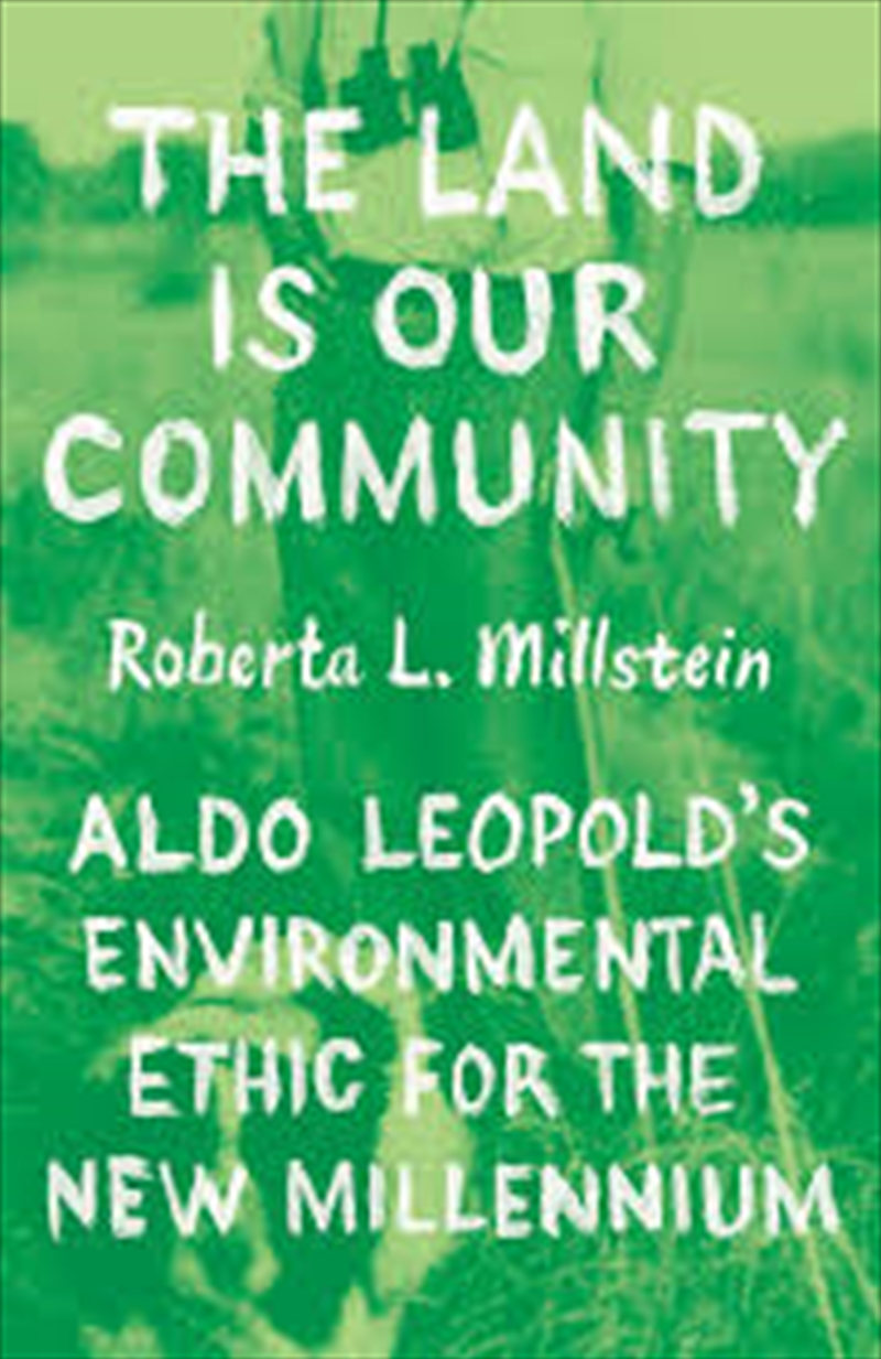 The Land Is Our Community : Aldo Leopold’s Environmental Ethic for the New Millennium/Product Detail/Reading