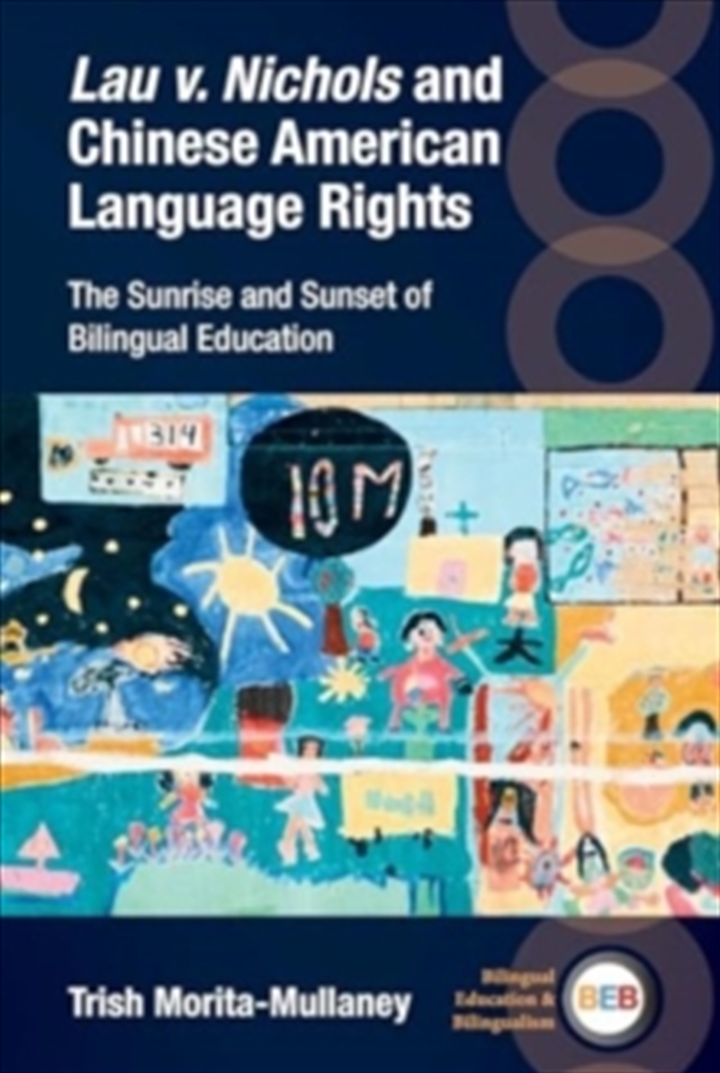 Lau v. Nichols and Chinese American Language Rights : The Sunrise and Sunset of Bilingual Education/Product Detail/Language & Linguistics