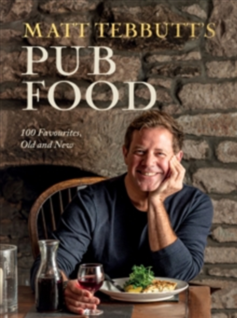 Matt Tebbutt's Pub Food : 100 Favourites, Old and New/Product Detail/Recipes, Food & Drink