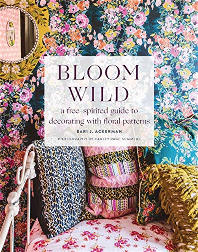 Bloom Wild: a free-spirited guide to decorating with floral patterns/Product Detail/House & Home