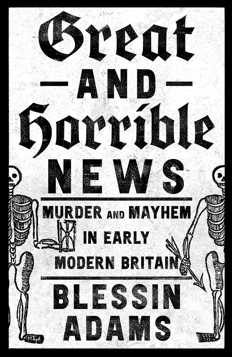 Great and Horrible News: Murder and Mayhem in Early Modern Britain/Product Detail/True Crime