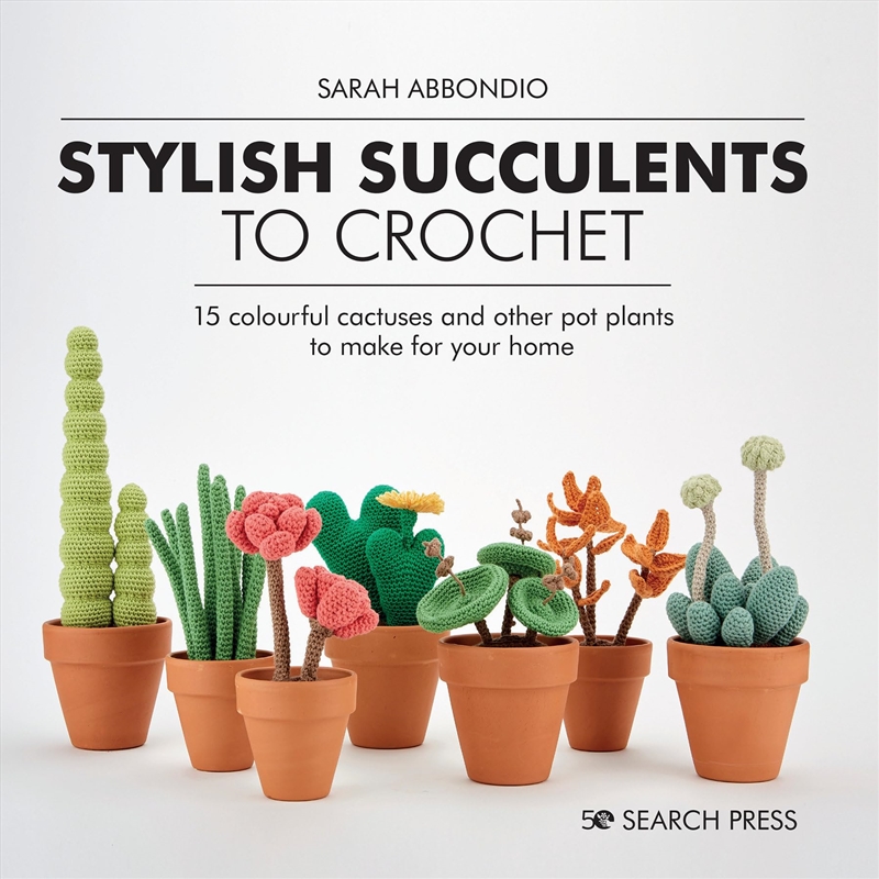 Stylish Succulents to Crochet: 15 colourful cactuses and other pot plants to make for your home/Product Detail/Crafts & Handiwork