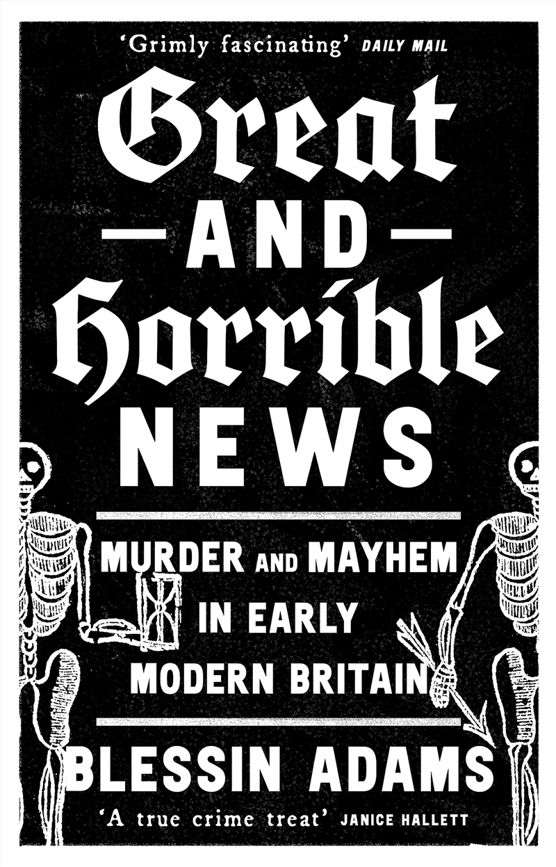 Great and Horrible News: Murder and Mayhem in Early Modern Britain/Product Detail/True Crime