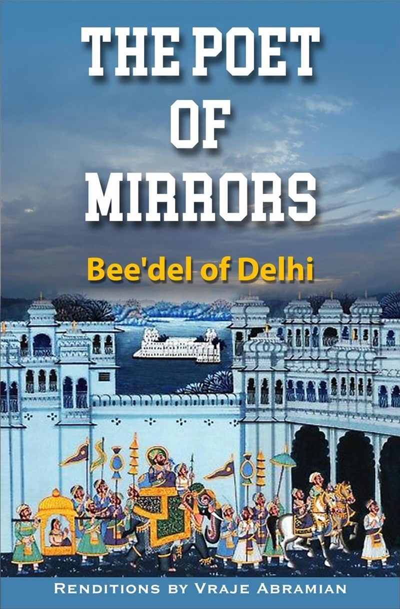 The Poet of Mirrors: Bee'del of Delhi/Product Detail/Poetry