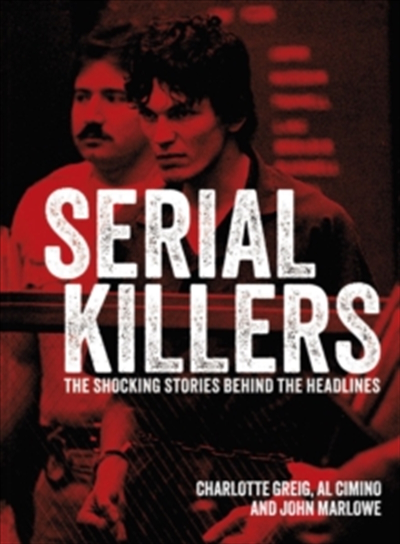 Serial Killers : The Shocking Stories Behind the Headlines/Product Detail/True Crime