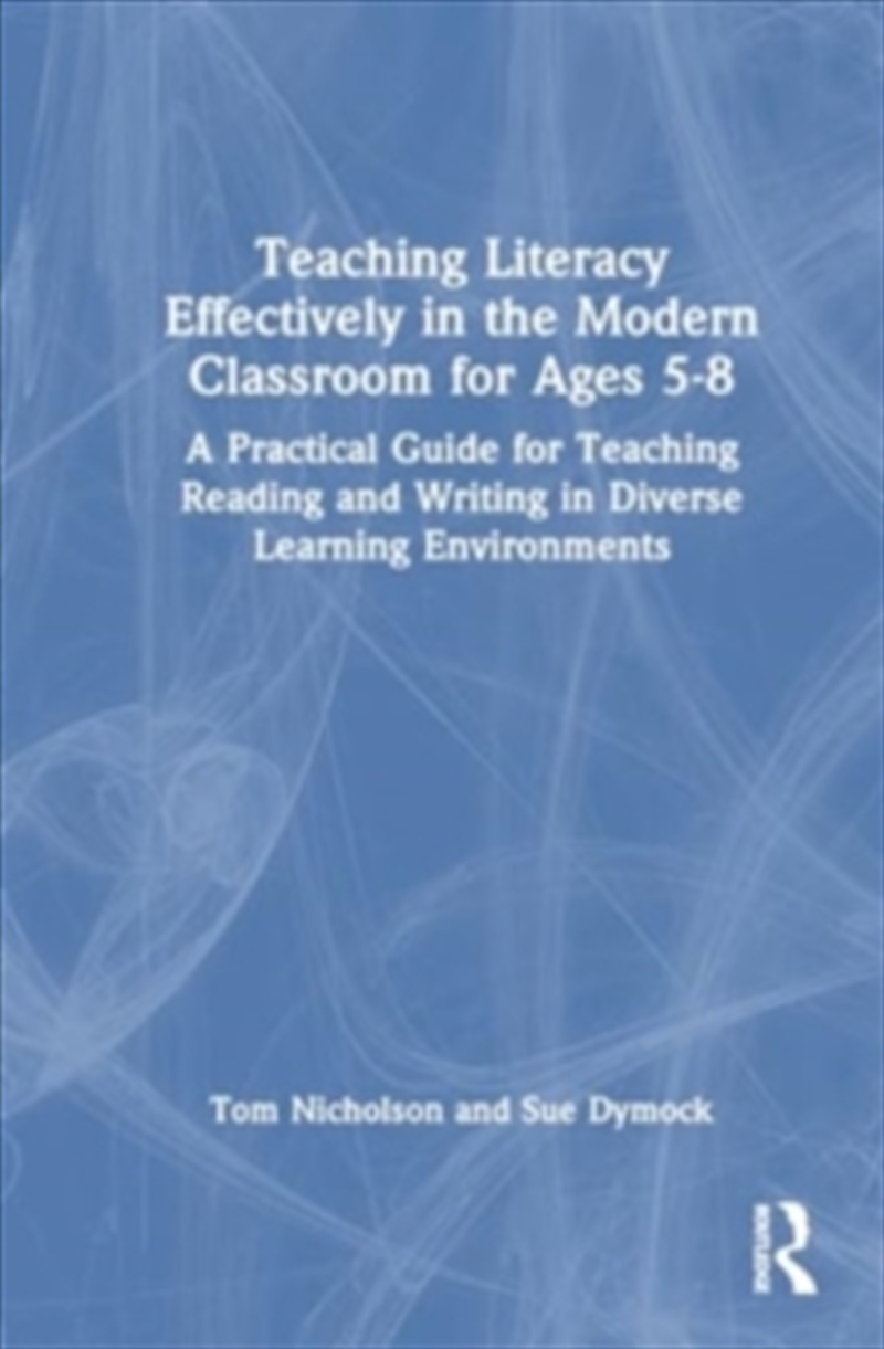 Teaching Literacy Effectively in the Modern Classroom for Ages 5–8 : A Practical Guide for Teaching/Product Detail/Reading