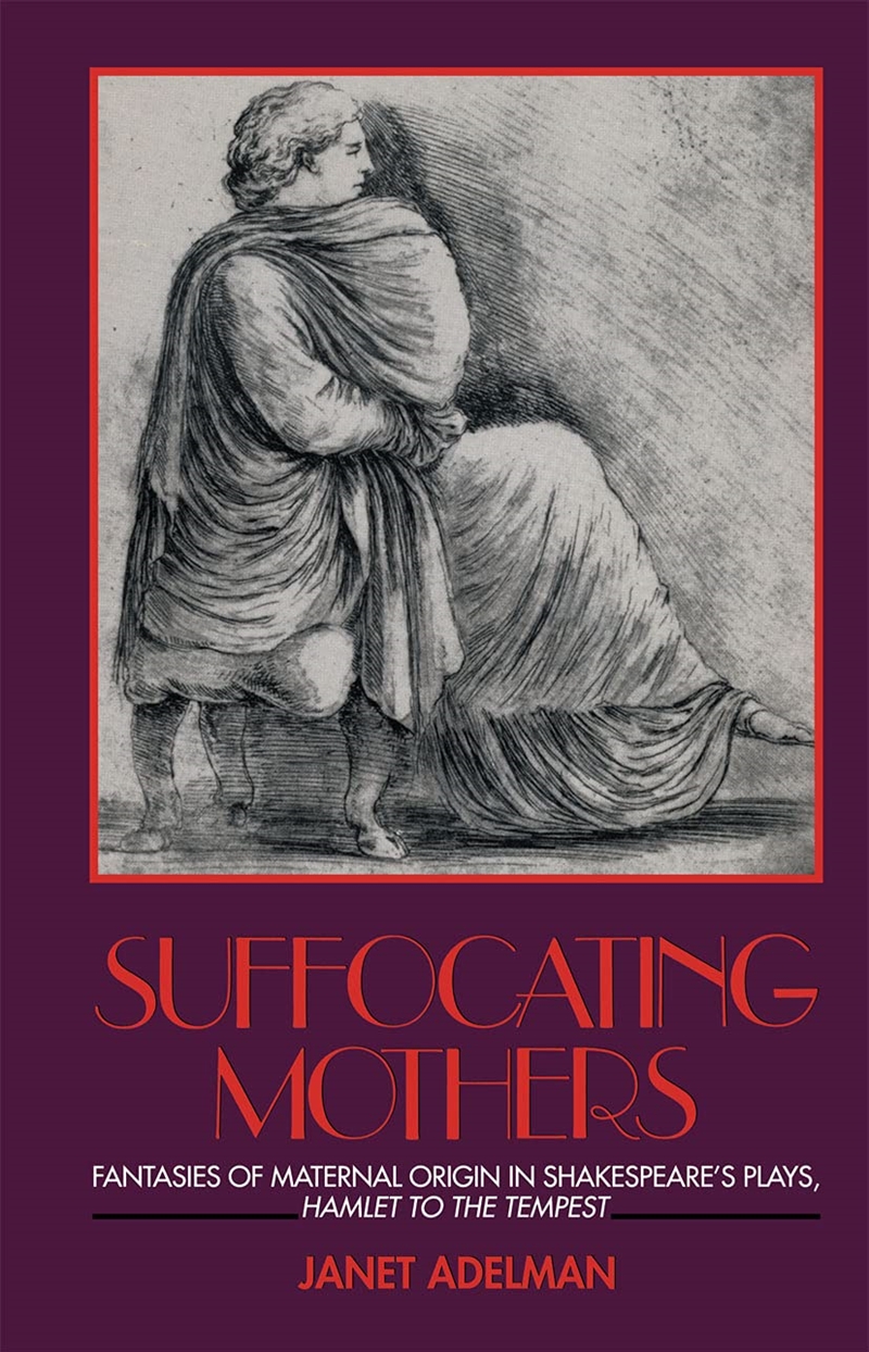 Suffocating Mothers: Fantasies of Maternal Origin in Shakespeare's Plays, Hamlet to the Tempest/Product Detail/Literature & Poetry