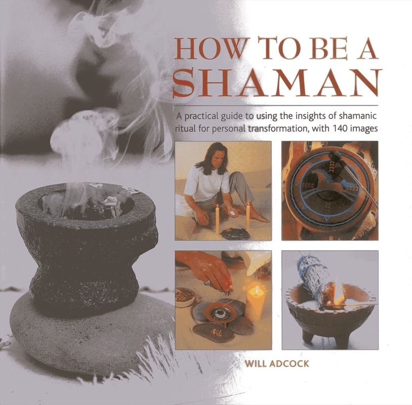 How to be a Shaman: A Practical Guide to Using the Insights of Shamanic Ritual for Personal Transfor/Product Detail/Tarot & Astrology